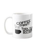 Coffee First Then Your Mundane Bullshit mug