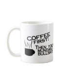 Coffee First Then Your Mundane Bullshit