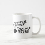 Coffee First Then Your Mundane Bullshit Mug