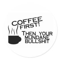 Coffee First Then Your Mundane Bullshit stickers by TorrDenaIndians Coffee First Then Your Mundane Bullshit stickers