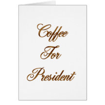 Coffee For President Card