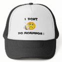 coffee, I DONT, DO MORNINGS ! hat