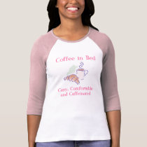 Coffee in Bed, Cozy, Comfortable and Caffein... t-shirts by tanninggirl Coffee in Bed, Cozy, Comfortable and Caffein... t-shirts