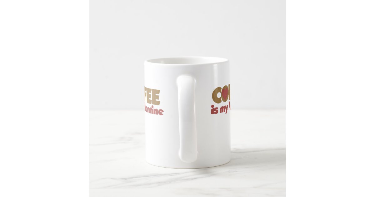 Coffee is my Valentine Coffee Mug Zazzle