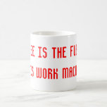 Coffee is the fuel for this work machine! mug