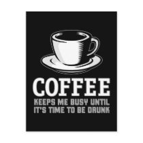 Coffee Keeps me Busy until it's time to be Drunk postcards