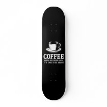 Coffee Keeps me Busy until it's time to be Drunk Skate Board Deck