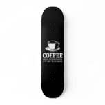 Coffee Keeps me Busy until it's time to be Drunk Skate Board Deck