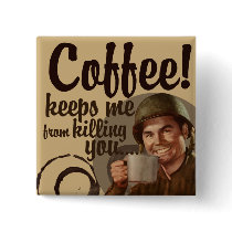 Coffee keeps me fro killing you pin