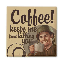 Coffee keeps me fro killing you refrigerator magnets