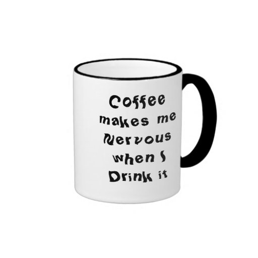 Coffee makes me Nervous Ringer Mug Zazzle