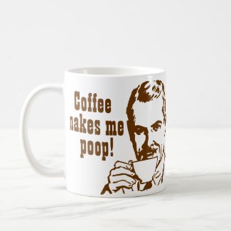 Coffee Makes Me Poop! Coffee Mug