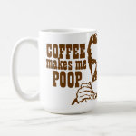 Coffee Makes Me Poop! Coffee Coffee Mugs Coffee Makes Me Poop! Coffee Coffee Mugs
