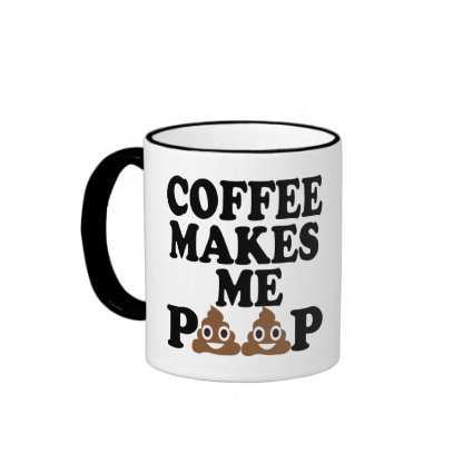 COFFEE MAKES ME POOP COFFEE MUGS