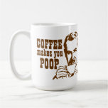 Coffee Makes You POOP! Coffee Mug