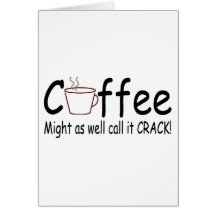 Coffee Might As Well Call It Crack 2 Greeting Card