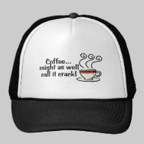 Coffee Might As Well Call It Crack 3 hats