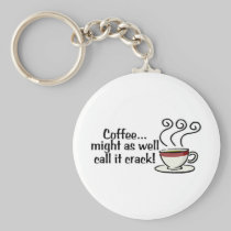 Coffee Might As Well Call It Crack 3 keychains