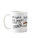 Coffee Might As Well Call It Crack mugs