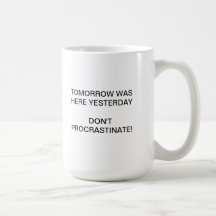 coffee mug tomorrow was here yesterday