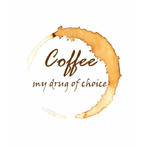 Coffee - My Drug of Choice shirt