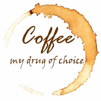 Coffee - My Drug of Choice shirt
