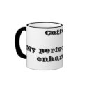 Coffee. My performance enhancer. mugs