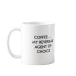COFFEE.....MY REVERSAL AGENT OF CHOICE, COFFEE.... MUGS