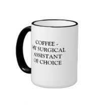 COFFEE - MY SURGICAL ASSISTANT OF CHOICE COFFEE MUG