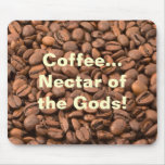 Coffee Nectar of  the Gods! Mouse Pad