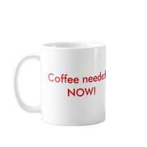 Coffee needed NOW! mugs