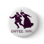 COFFEE. NOW. buttons