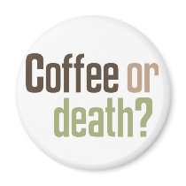 Coffee Or Death? magnets by alternateworlds Coffee Or Death? magnets
