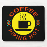 COFFEE - PIPING HOT MOUSEPAD
