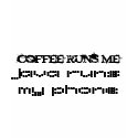coffee runs me, java runs my phone t-shirts by robotmakesmusic coffee runs me, java runs my phone t-shirts