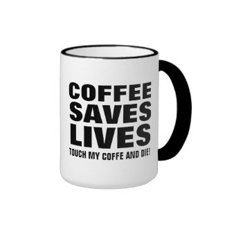 Coffee Save Lives Touch My Coffee & Die Funny Ringer Mug