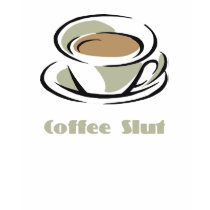 Coffee Slut t-shirts by aesthete Coffee Slut t-shirts