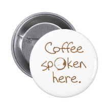 Coffee Spoken Here Pinback Buttons