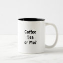 Coffee Tea or Me? mugs