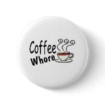 Coffee Whore buttons by CelebrationZazzle Coffee Whore buttons