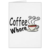 Coffee Whore Greeting Cards