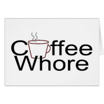 Coffee Whore Greeting Cards