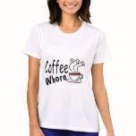 Coffee Whore t-shirts