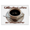 coffee without caffeine is like sex w/o leather cards by Dynomoose coffee without caffeine is like sex w/o leather cards