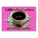 coffee without caffeine is like sex w/o leather cards by Dynomoose coffee without caffeine is like sex w/o leather cards