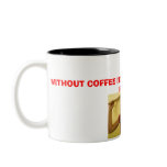 coffee, WITHOUT COFFEE I'D KILL EVERYONE IN THI... mugs