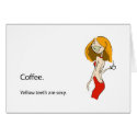 Coffee.  Yellow teeth are sexy. cards