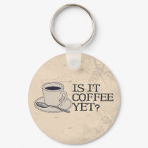 Coffee Yet? keychains by SillyShirts Coffee Yet? keychains