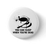 Coffee you can sleep when you're dead pin