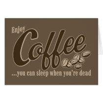Coffee you can sleep when you're dead greeting cards